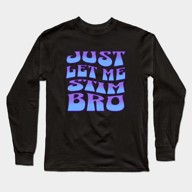 Just let me stim bro blue Long Sleeve T-Shirt by Klover